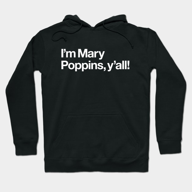 I'm Mary Poppins, y'all! Hoodie by Popvetica